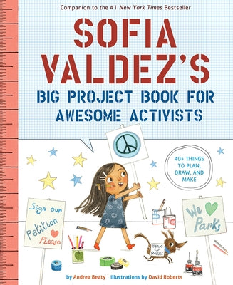 Sofia Valdez's Big Project Book for Awesome Activists by Beaty, Andrea
