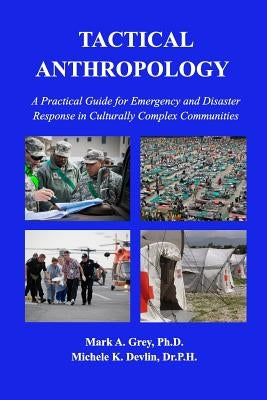 Tactical Anthropology: A Practical Guide for Emergency and Disaster Response in Culturally Complex Communities by Devlin, Michele