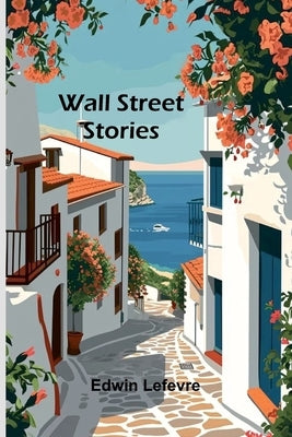 Wall Street stories by Lefevre, Edwin