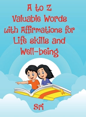 A to Z Valuable words with Affirmations for Life skills and Well-being by Sri Rajeshwari Devi