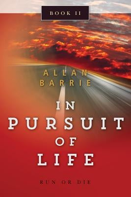 In Pursuit of Life Book 2: Run or Die by Barrie, Allan
