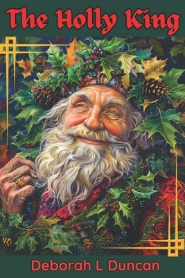 The Holly King: A Re-imagined Celtic Tale by Wheeler, Rebecca