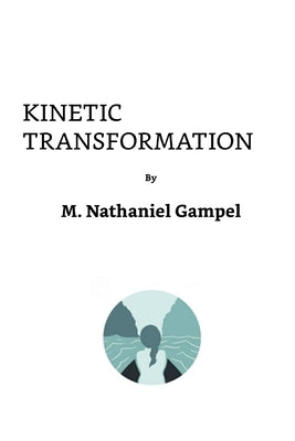 Kinetic Transformation by Gampel, Nathan