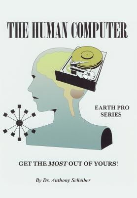 The Human Computer: Get The Most Out Of Yours! by Scheiber, Anthony