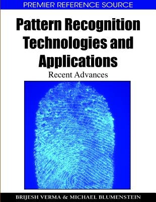 Pattern Recognition Technologies and Applications: Recent Advances by Verma, Brijesh