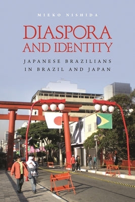 Diaspora and Identity: Japanese Brazilians in Brazil and Japan by Nishida, Mieko