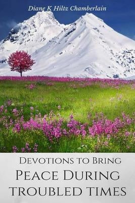 Devotions to Bring Peace During Troubled Times by Chamberlain, Diane K.