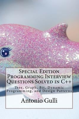 Special Edition Programming Interview Questions Solved in C++: Tree, Graph, Bit, Dynamic Programming, and Design Patterns by Gulli, Antonio