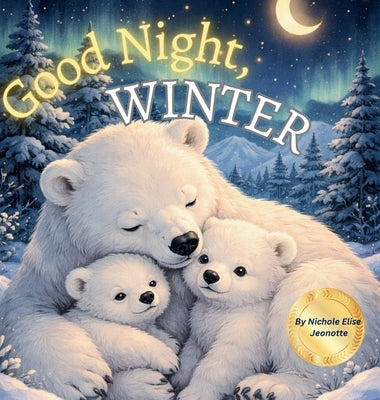 Good Night Winter: Good Night Winter by Jeonotte, Nichole Elise