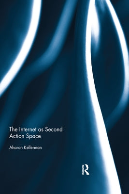 The Internet as Second Action Space by Kellerman, Aharon