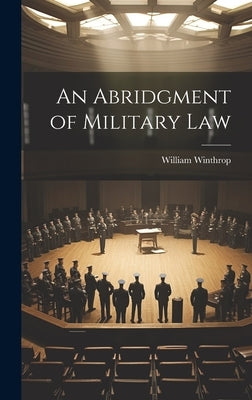 An Abridgment of Military Law by Winthrop, William