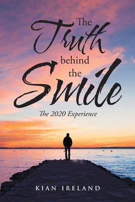 The Truth Behind the Smile: The 2020 Experience by Ireland, Kian