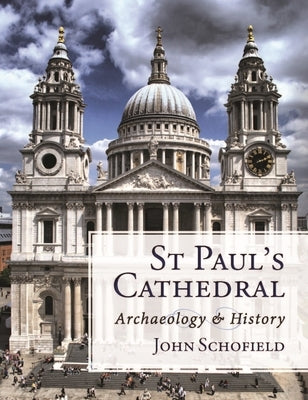 St Paul's Cathedral: Archaeology and History by Schofield, John