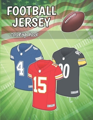 Football Jersey coloring Book: All 32 teams jerseys ready to color (for kids and adults) by Art Creations, Sportz