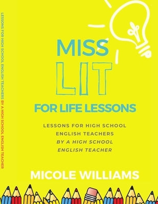Miss Lit for Life Lessons: For High School English Teachers by a High School English Teacher by Williams, Micole