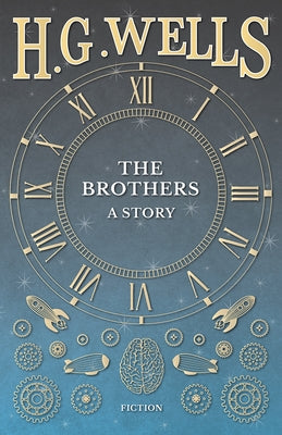 The Brothers - A Story by Wells, H. G.