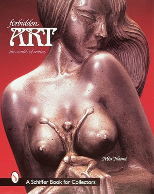 Forbidden Art: The World of Erotica by Miss Naomi