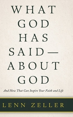 What God Has Said-About God: And How That Can Inspire Your Faith and Life by Zeller, Lenn