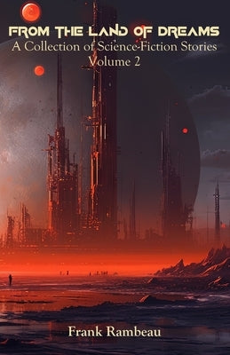 From the Land of Dreams: A Collection of Science-Fiction Stories, Volume 2 by Rodgers, Beth