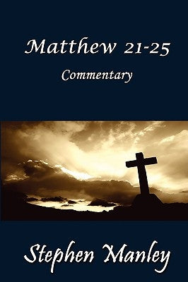 Matthew 21-25 Commentary by Manley, Stephen