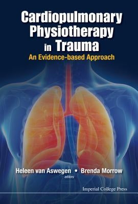 Cardiopulmonary Physiotherapy in Trauma: An Evidence-Based Approach by Van Aswegen, Heleen