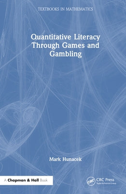 Quantitative Literacy Through Games and Gambling by Hunacek, Mark