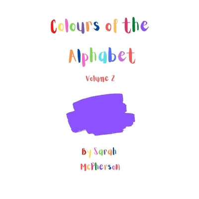 Colours of the Alphabet - Volume 2 by McPherson, Sarah A.