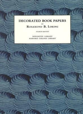 Decorated Book Papers: Being an Account of Their Designs and Fashions by Loring, Rosamond B.