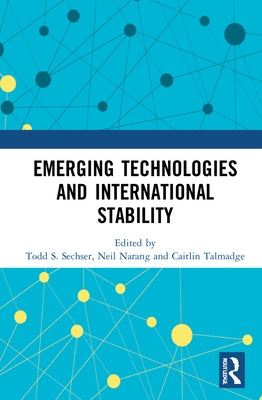 Emerging Technologies and International Stability by Sechser, Todd S.