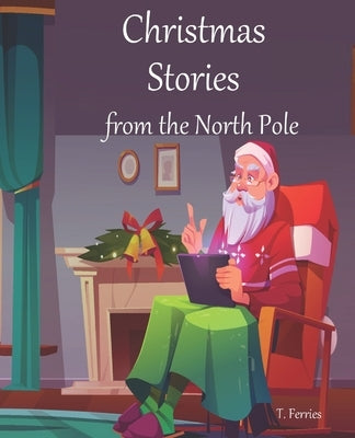 Christmas Stories from the North Pole by Ferries, T.