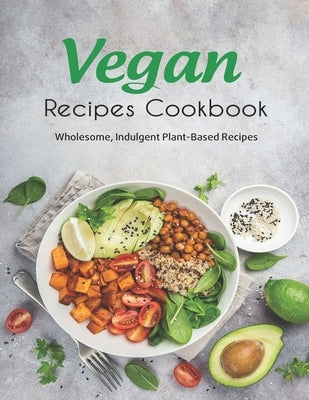 Vegan Recipes Cookbook: Wholesome, Indulgent Plant-Based Recipes by Garibovic, Adelisa