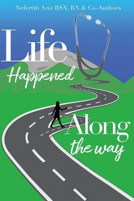 Life Happened Along the Way by Aziz, Nefertiti S.
