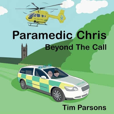 Paramedic Chris: Beyond The Call by Parsons, Tim