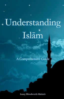 Understanding Islam: A Comprehensive Guide by Mahitab, Immy B.