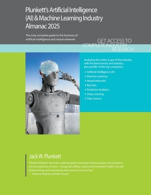 Plunkett's Artificial Intelligence (AI) & Machine Learning Industry Almanac 2025: Artificial Intelligence (AI) & Machine Learning Industry Market Rese by Plunkett, Jack W.