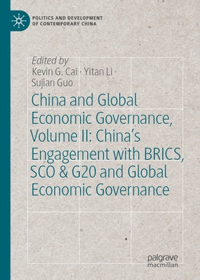 China and Global Economic Governance, Volume II: China's Engagement with Brics, SCO & G20 and Global Economic Governance by G. Cai, Kevin