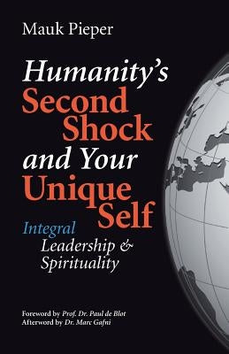 humanitys second shock and your unique self: Integral Leadership & Spirituality by Gafni, Marc