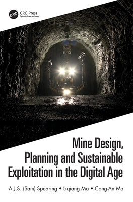 Mine Design, Planning and Sustainable Exploitation in the Digital Age by Spearing, A. J. S. (sam)