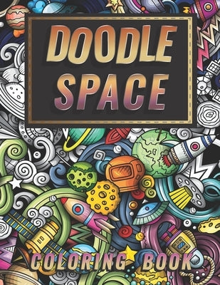 Doodle Space Coloring Book: Doodle outer Space Stress Relieving and Relaxation for Grown-Ups (Planets, Astronauts, Rockets) by Charm, Lucy