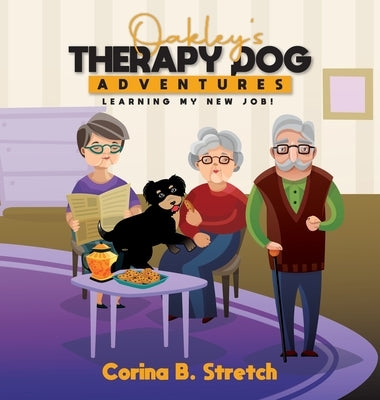 Oakley's Therapy Dog Adventures: Learning My New Job! by B. Stretch, Corina