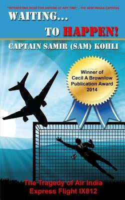 Waiting...To Happen!: The tragedy of Air India Express Flight IX812 by Kohli, Samir