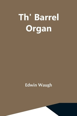 Th' Barrel Organ by Waugh, Edwin