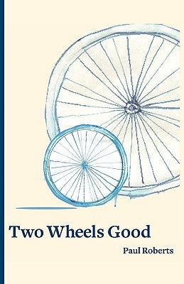Two Wheels Good by Roberts, Paul