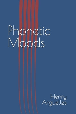 Phonetic Moods by Arguelles, Henry