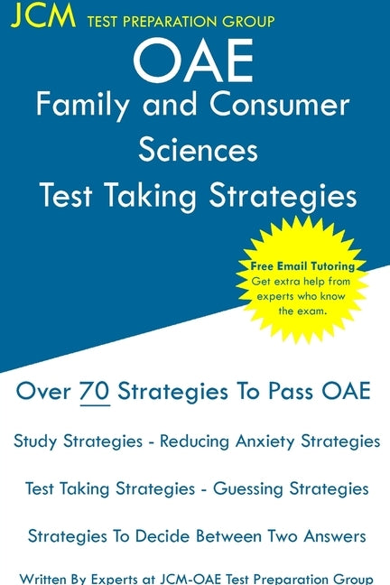 OAE Family and Consumer Sciences - Test Taking Strategies: OAE 022 - Free Online Tutoring - New 2020 Edition - The latest strategies to pass your exam by Test Preparation Group, Jcm-Oae