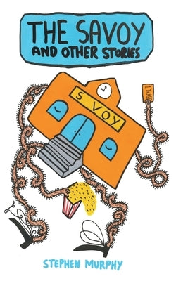The Savoy and Other Stories by Murphy, Stephen