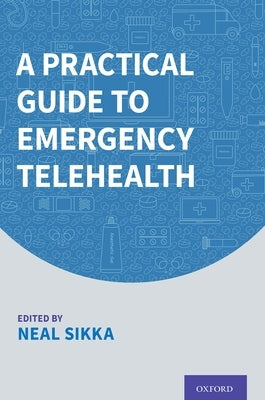 A Practical Guide to Emergency Telehealth by Sikka, Neal