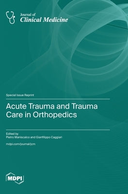 Acute Trauma and Trauma Care in Orthopedics by Maniscalco, Pietro