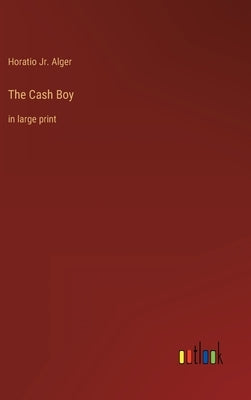 The Cash Boy: in large print by Alger, Horatio, Jr.