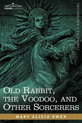 Old Rabbit, the Voodoo, and Other Sorcerers by Owen, Mary Alicia